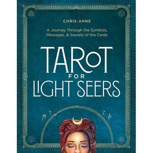 Tarot for Light Seers: A Journey Through the Symbols, Messages, & Secrets of the